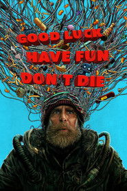 Good Luck, Have Fun, Don’t Die izle